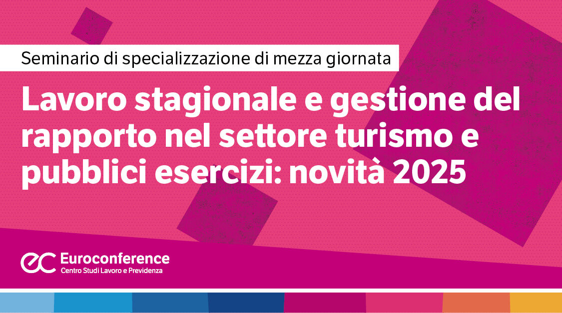 Immagine Lavoro stagionale e gestione del rapporto nel settore turismo e pubblici esercizi: novità 2025 | Euroconference
